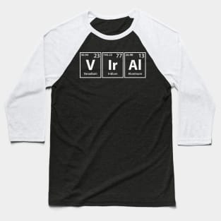 Viral (V-Ir-Al) Periodic Elements Spelling Baseball T-Shirt